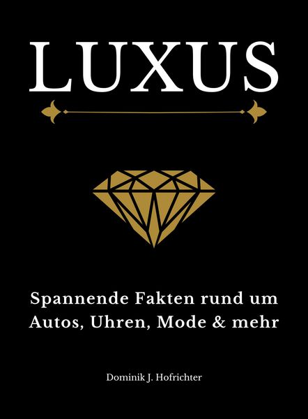 Produktbild: LUXUS: Spannende Fakten rund um Autos, Uhren, Mode & mehr