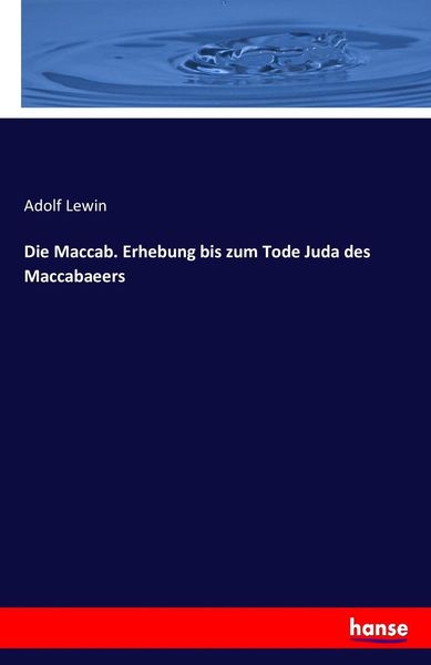 Produktbild: Die Maccab. Erhebung bis zum Tode Juda des Maccabaeers