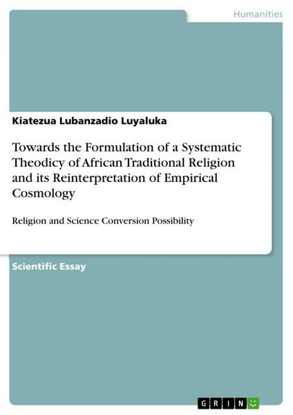 Produktbild: Towards the Formulation of a Systematic Theodicy of African Traditional Religion and its Reinterpretation of Empirical Cosmology