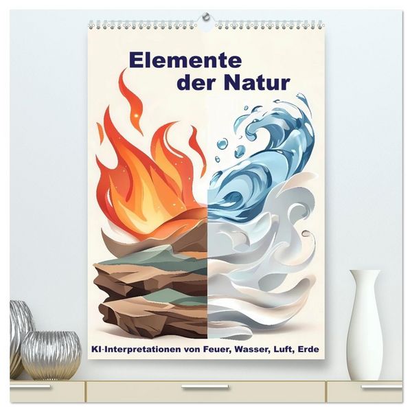 Elemente der Natur (hochwertiger Premium Wandkalender 2027 DIN A2 hoch), Kunstdruck in Hochglanz