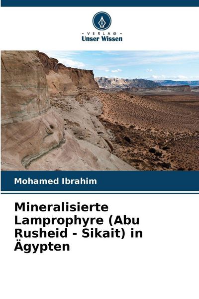 Mineralisierte Lamprophyre (Abu Rusheid - Sikait) in Ägypten, Taschenbuch von Mohamed Ibrahim, Verlag Unser Wissen, 9786207650699