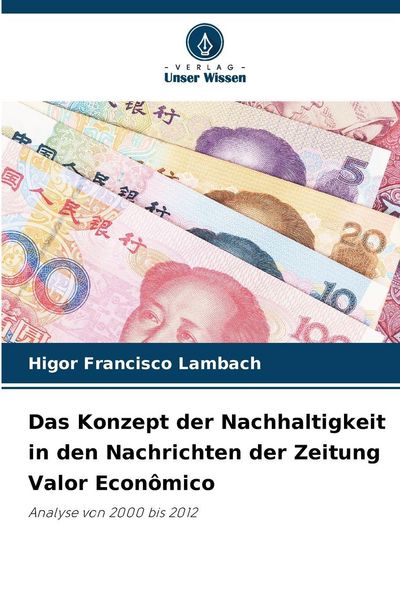 Das Konzept der Nachhaltigkeit in den Nachrichten der Zeitung Valor Econômico, Taschenbuch von Higor Francisco Lambach, Verlag Unser Wissen,