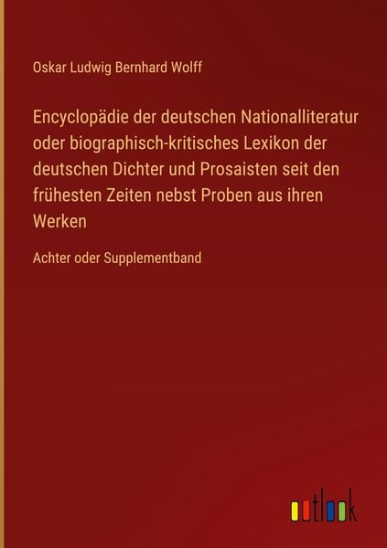 Encyclopädie der deutschen Nationalliteratur oder biographisch-kritisches Lexikon der deutschen Dichter und Prosaisten s