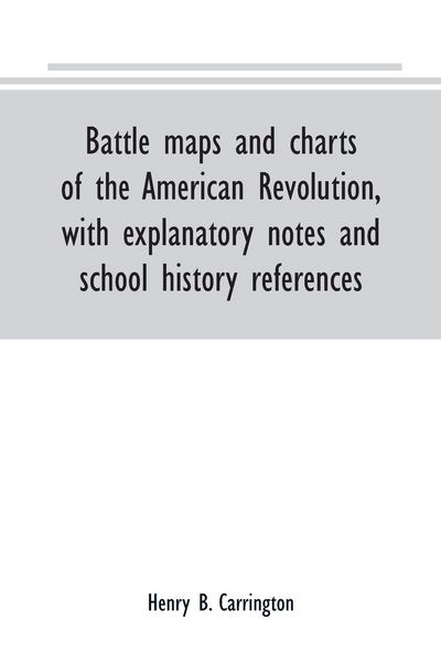 Produktbild: Battle maps and charts of the American Revolution, with explanatory notes and school history references