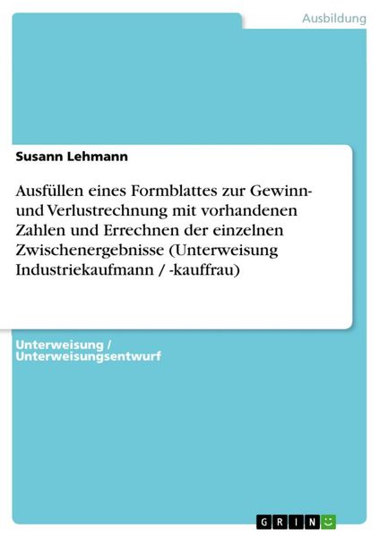 Produktbild: Ausf&uuml;llen eines Formblattes zur Gewinn- und Verlustrechnung mit vorhandenen Zahlen und Errechnen der einzelnen Zwischenergebnisse (Unterweisung Indust
