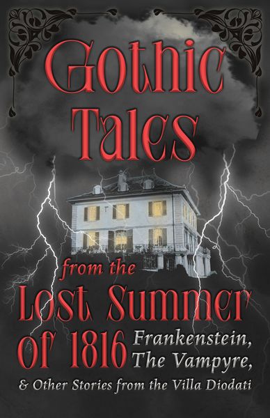 Produktbild: Gothic Tales from the Lost Summer of 1816 - Frankenstein, The Vampyre, & Other Stories from the Villa Diodati