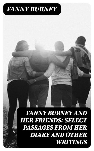 Produktbild: Fanny Burney and Her Friends: Select Passages from Her Diary and Other Writings