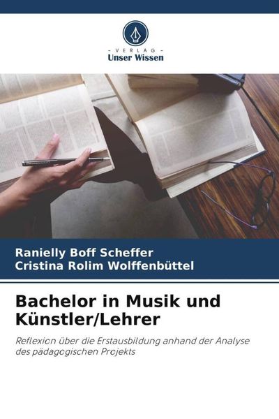 Bachelor in Musik und Künstler/Lehrer, Taschenbuch von Ranielly Boff Scheffer , Cristina Rolim Wolffenbüttel, Verlag Unser Wissen, 9786206043843