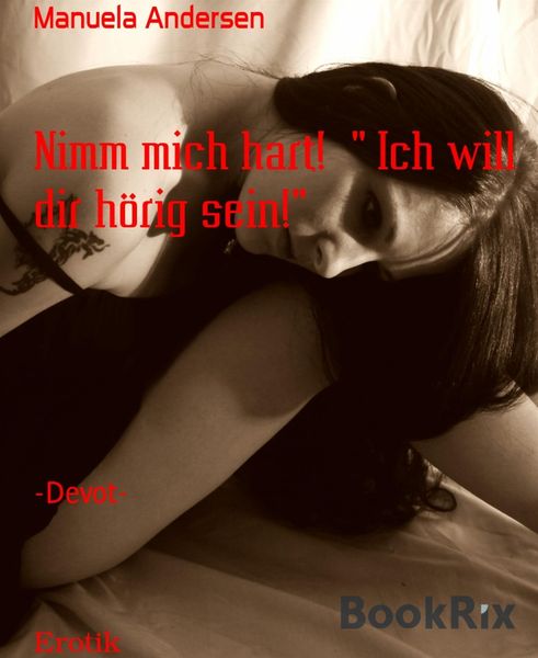 Produktbild: Nimm mich hart! " Ich will dir h&ouml;rig sein!"