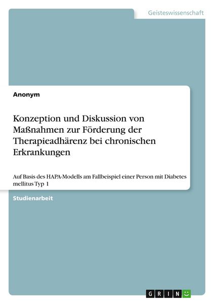 Konzeption und Diskussion von Maßnahmen zur Förderung der Therapieadhärenz bei chronischen Erkrankungen, Taschenbuch von , GRIN, 9783346996138