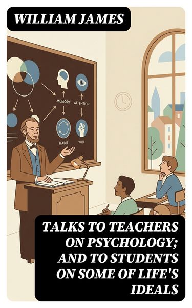 Produktbild: Talks To Teachers On Psychology; And To Students On Some Of Life's Ideals