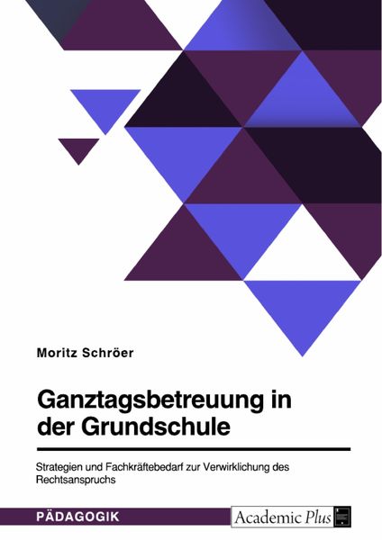 Produktbild: Ganztagsbetreuung in der Grundschule. Strategien und Fachkr&auml;ftebedarf zur Verwirklichung des Rechtsanspruchs