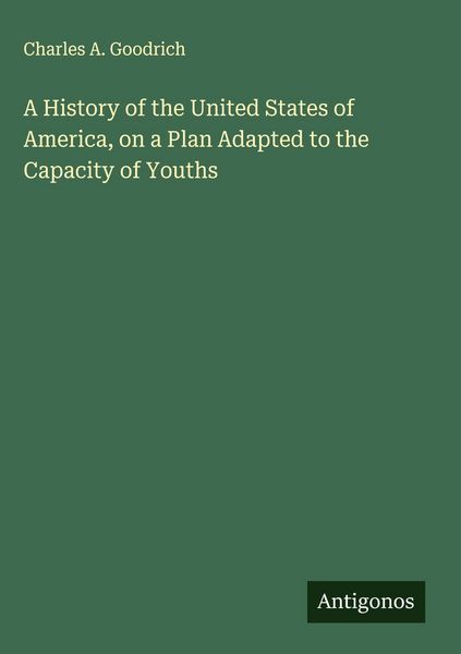 Produktbild: A History of the United States of America, on a Plan Adapted to the Capacity of Youths