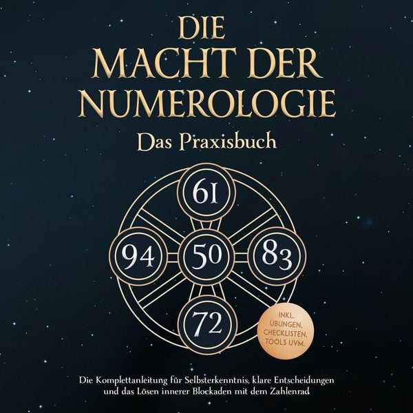 Die Macht der Numerologie - Das Praxisbuch: Die Komplettanleitung für Selbsterkenntnis, klare Entscheidungen und das Lösen innerer Blockaden mit dem