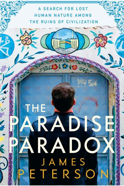 Produktbild: The Paradise Paradox: A Search for Lost Human Nature Among the Ruins of Civilization