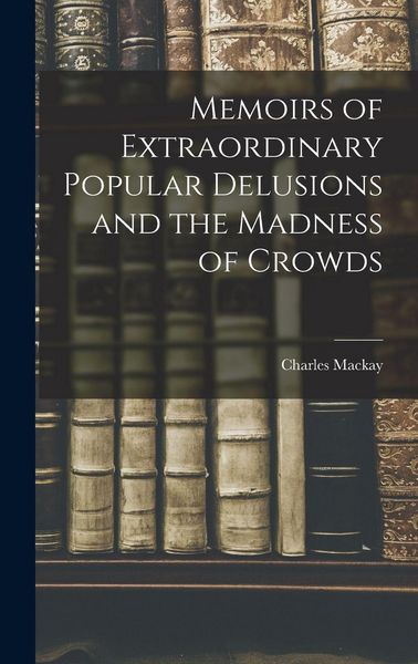 Produktbild: Memoirs of Extraordinary Popular Delusions and the Madness of Crowds