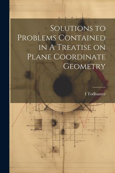 Produktbild: Solutions to Problems Contained in A Treatise on Plane Coordinate Geometry