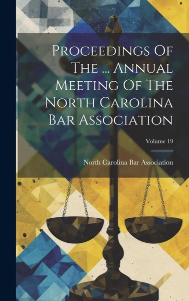 Produktbild: Proceedings Of The ... Annual Meeting Of The North Carolina Bar Association; Volume 19