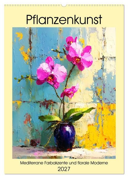 Produktbild: Pflanzenkunst. Mediterrane Farbakzente und florale Moderne (Wandkalender 2027 DIN A2 hoch), CALVENDO Monatskalender