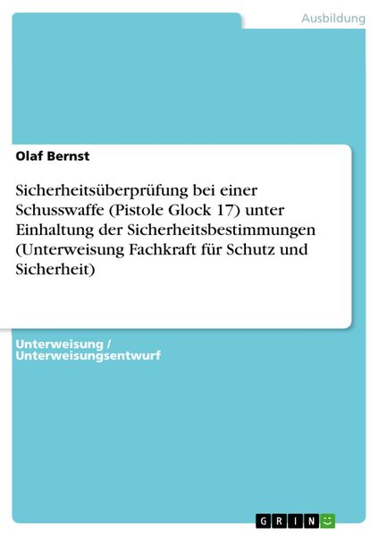 Produktbild: Sicherheits&uuml;berpr&uuml;fung bei einer Schusswaffe (Pistole Glock 17) unter Einhaltung der Sicherheitsbestimmungen (Unterweisung Fachkraft f&uuml;r Schutz und Si