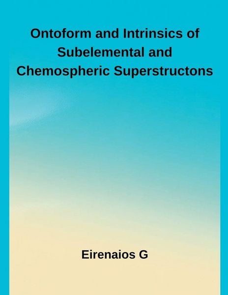Produktbild: Ontoform and Intrinsics of Subelemental and Chemospheric Superstructons