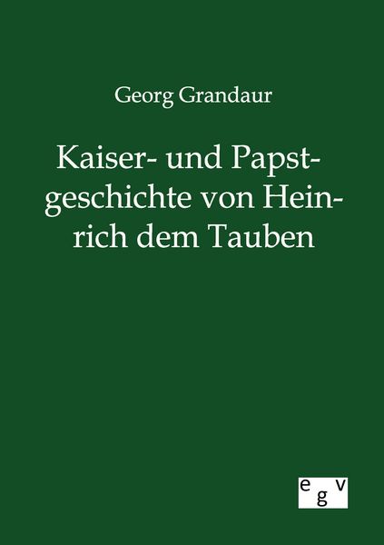 Produktbild: Kaiser- und Papstgeschichte von Heinrich dem Tauben
