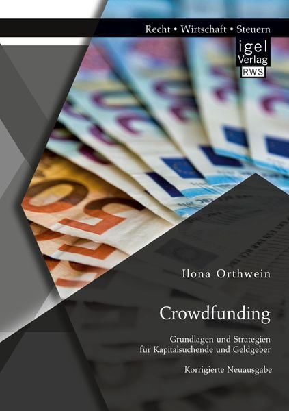 Crowdfunding: Grundlagen und Strategien für Kapitalsuchende und Geldgeber, Taschenbuch von Ilona Orthwein, Igel Verlag RWS, 9783954853755