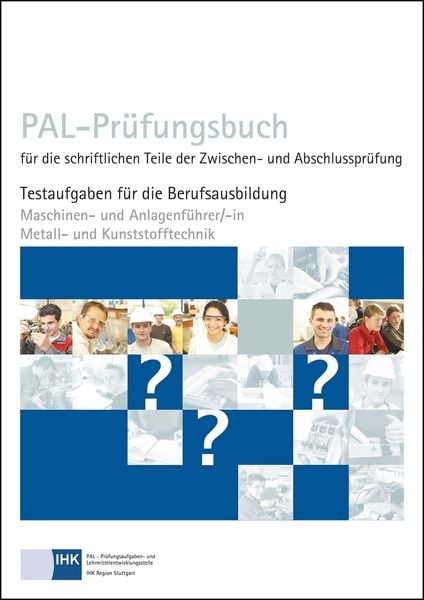 PAL-Prüfungsbuch für die schriftlichen Teile der Zwischen- und Abschlussprüfung - Maschinen- und Anlagenführer/-in Metall- und Kunststofftechnik,