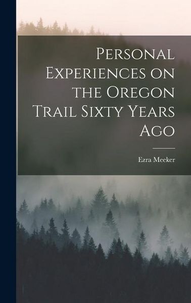Produktbild: Personal Experiences on the Oregon Trail Sixty Years Ago