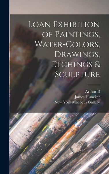 Produktbild: Loan Exhibition of Paintings, Water-colors, Drawings, Etchings & Sculpture