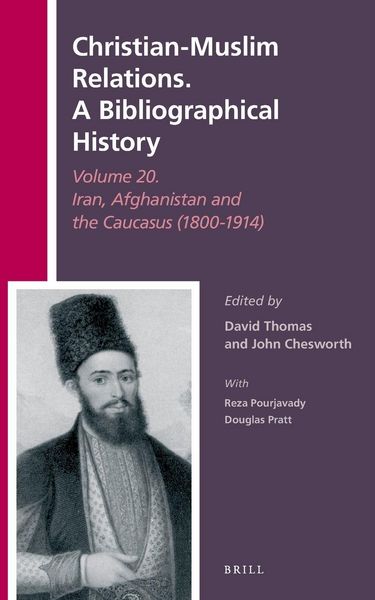 Produktbild: Christian-Muslim Relations. A Bibliographical History Volume 20. Iran, Afghanistan and the Caucasus (1800-1914)