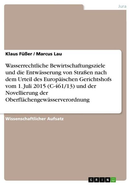 Produktbild: Wasserrechtliche Bewirtschaftungsziele und die Entw&auml;sserung von Stra&szlig;en nach dem Urteil des Europ&auml;ischen Gerichtshofs vom 1. Juli 2015 (C-461/13) und der Novellierung der Oberfl&auml;chengew&auml;sserverordnung