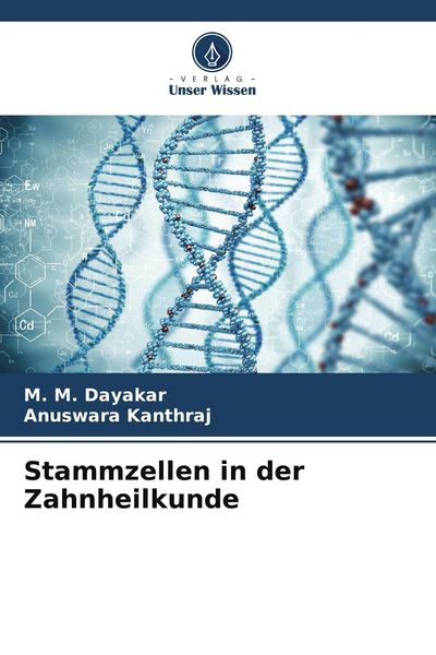 Stammzellen in der Zahnheilkunde, Taschenbuch von M. M. Dayakar , Anuswara kanthraj, Verlag Unser Wissen, 9786209506253