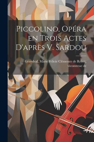 Produktbild: Piccolino, op&eacute;ra en trois actes d'apr&egrave;s V. Sardou