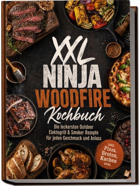 Produktbild: XXL Ninja Woodfire Kochbuch: Die leckersten Outdoor Elektogrill & Smoker Rezepte f&uuml;r jeden Geschmack und Anlass &ndash; inkl. Pizza, Broten, Kuchen uvm.
