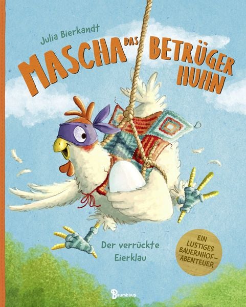 Mascha das Betrügerhuhn - Der verrückte Eierklau, Gebundene Ausgabe von Julia Bierkandt, Baumhaus, 9783833907647