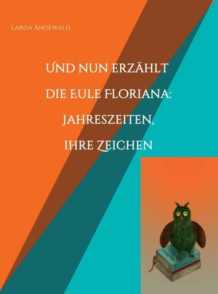 Produktbild: Und nun erz&auml;hlt die Eule Floriana: Jahreszeiten, ihre Zeichen