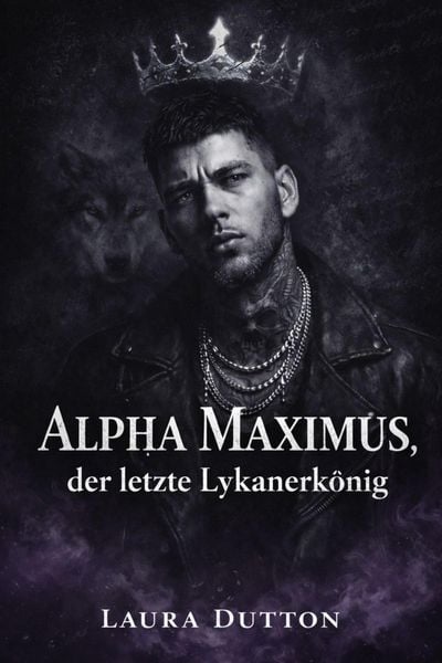 Produktbild: Alpha Maximus, der letzte Lykanerk&ouml;nig (Eine schicksalhafte Seelenverwandtschaft, eine zweite Chance f&uuml;r einen Werwolf, #1)