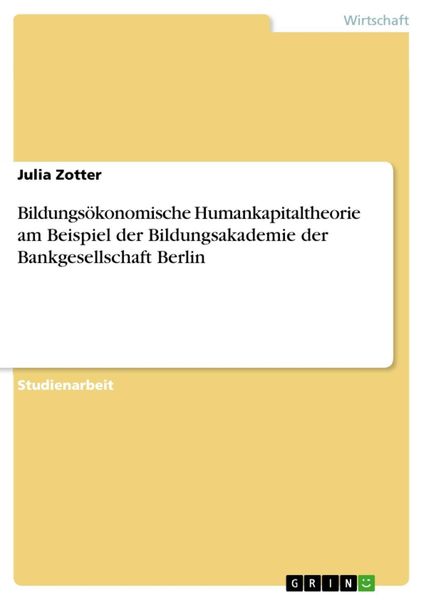 Produktbild: Bildungs&ouml;konomische Humankapitaltheorie am Beispiel der Bildungsakademie der Bankgesellschaft Berlin