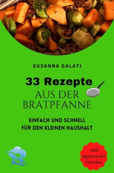 33 Rezepte aus der Bratpfanne, Taschenbuch von Susanna Galati, Epubli, 9783754102190