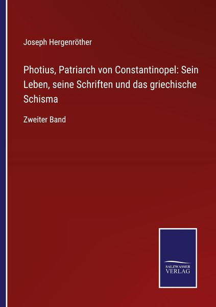 Photius, Patriarch von Constantinopel: Sein Leben, seine Schriften und das griechische Schisma, Taschenbuch von Joseph Hergenröther, BoD - Books on