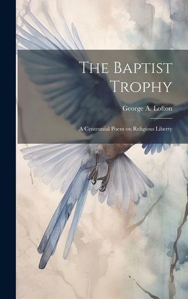 Produktbild: The Baptist Trophy: A Centennial Poem on Religious Liberty