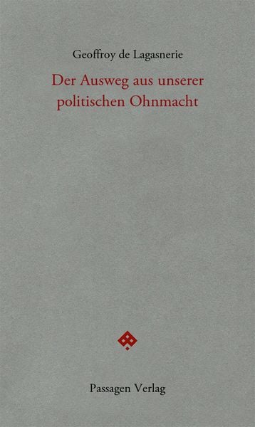 Der Ausweg aus unserer politischen Ohnmacht, Taschenbuch von Geoffroy de Lagasnerie, Passagen, 9783709205433