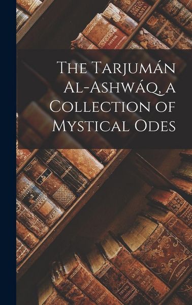 Produktbild: The Tarjum&aacute;n Al-ashw&aacute;q, a Collection of Mystical Odes