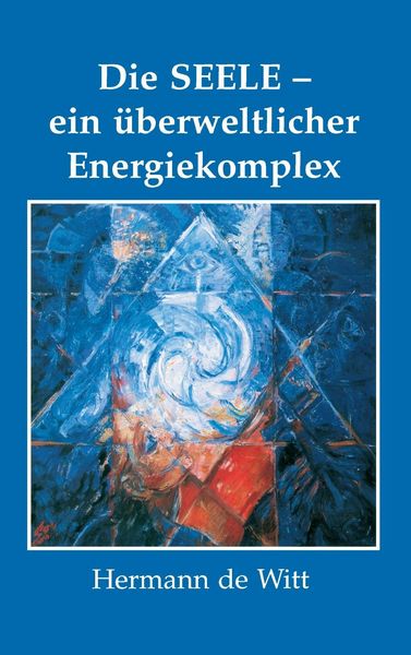 Produktbild: Die Seele - ein &uuml;berweltlicher Energiekomplex