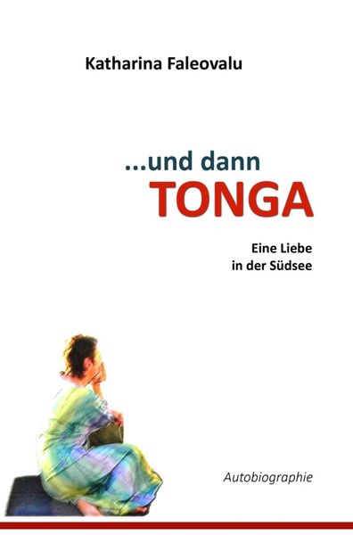 ...und dann TONGA, Taschenbuch von Katharina Faleovalu, Bookmundo, 9789403803357
