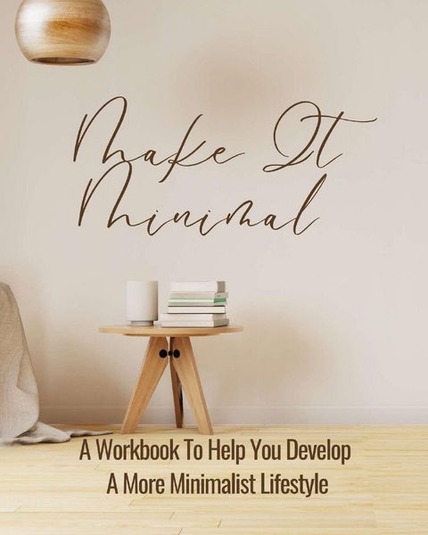 Produktbild: Make It Minimal | A Workbook To Help You Develop A More Minimalist Lifestyle
