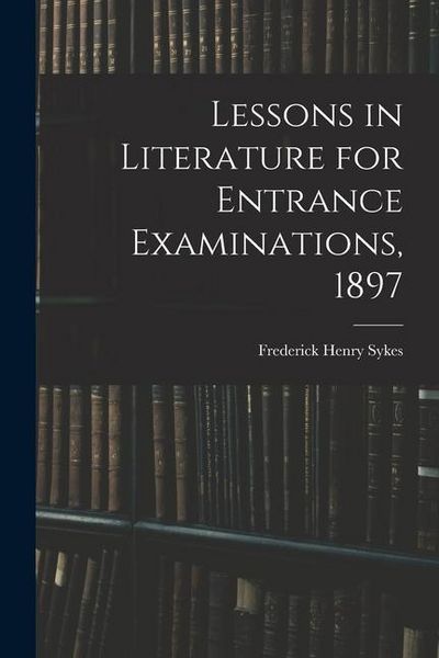 Produktbild: Lessons in Literature for Entrance Examinations, 1897