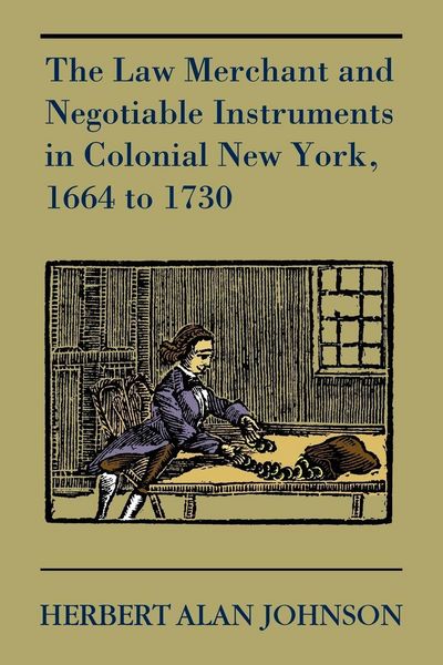 Produktbild: The Law Merchant and Negotiable Instruments in Colonial New York, 1664 to 1730