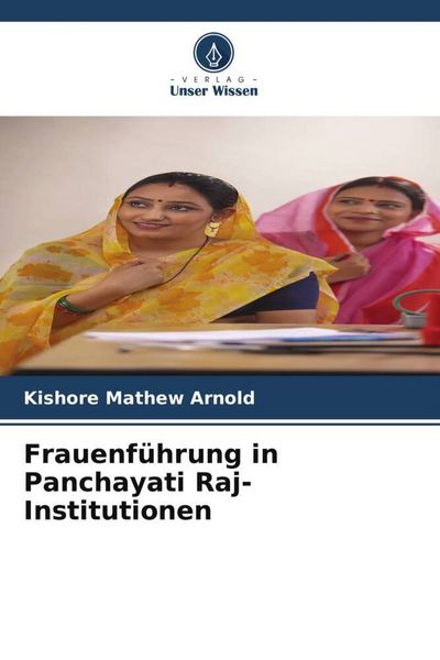 Mathew Arnold, K: Frauenführung in Panchayati Raj-Institutio, Taschenbuch von Kishore Mathew Arnold, Verlag Unser Wissen, 9786200821331